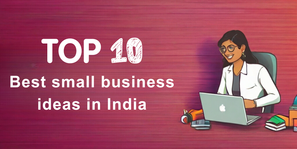 10 Small Business Ideas in India: A Guide for Aspiring Entrepreneurs